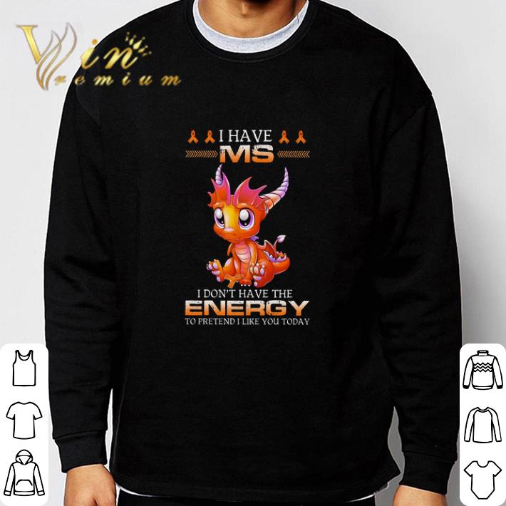 Top I Have Ms Dragon I Don't Have The Energy To Pretendi Like You Today tshirt sweatshirt 54835734 top i have ms dragon i don t have the energy to pretendi like you today tshirt sweatshirt 4 - Top I Have Ms Dragon I Don't Have The Energy To Pretendi Like You Today tshirt sweatshirt