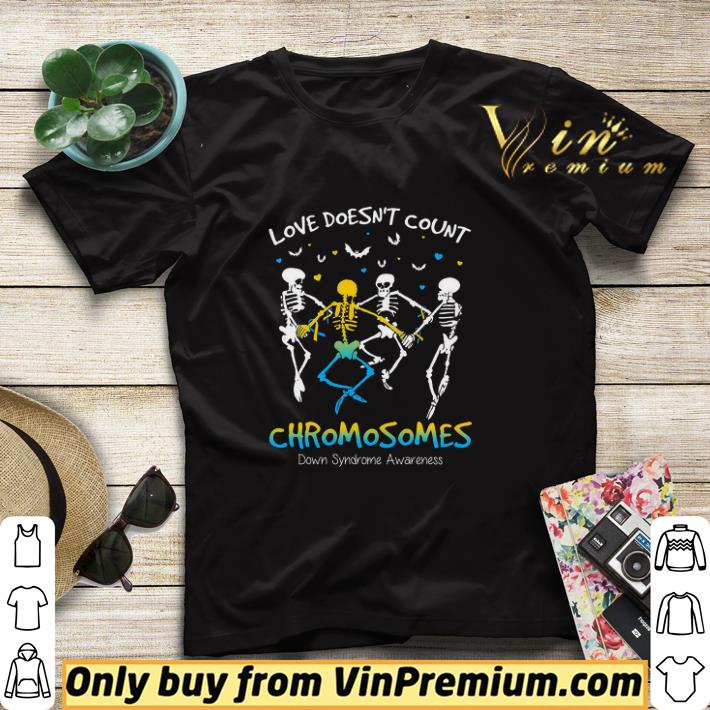 Awesome Skeleton Love Doesn't Count Chromosomes Down Syndrome Awareness shirt sweater 670a632b awesome skeleton love doesn t count chromosomes down syndrome awareness shirt sweater 4 - Awesome Skeleton Love Doesn't Count Chromosomes Down Syndrome Awareness shirt sweater