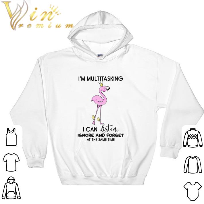 67a887dc top flamingo i m multitasking i can listen ignore and forget at the same time tshirt 4 - Top Flamingo I'm Multitasking I Can Listen Ignore And Forget At The Same Time tshirt