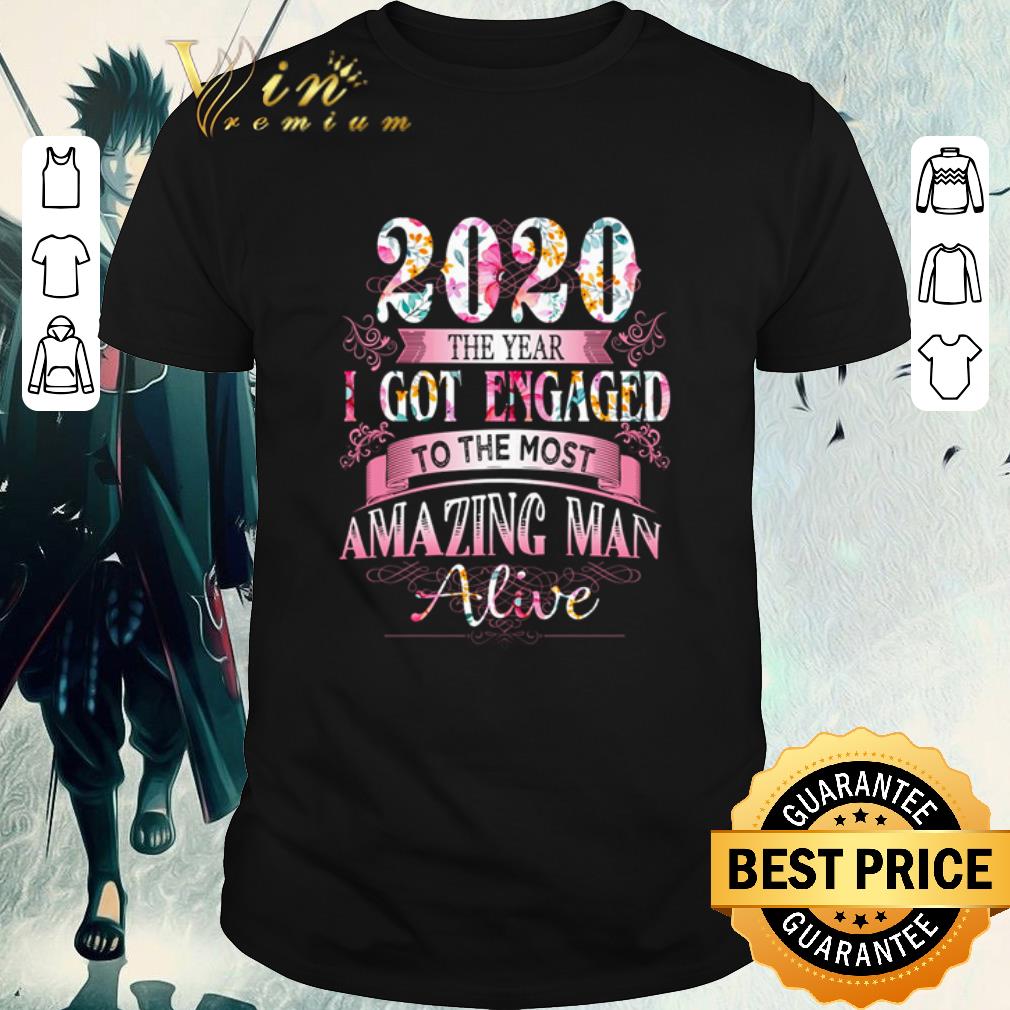 Awesome Floral 2020 the I got engaged to the most amazing man alive shirt