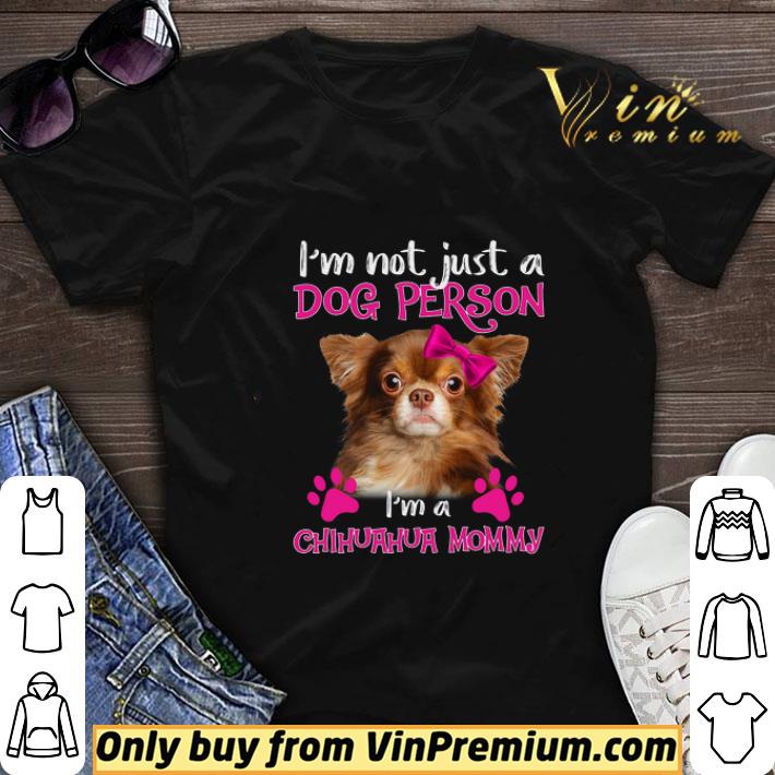 I'm Not Just A Dog Person I'm A Chihuahua Mommy shirt sweater