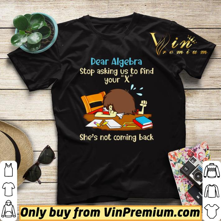 7bab4247 nice dear algebra stop asking us to find your x she s not coming back shirt sweater 4 - Nice Dear Algebra stop asking us to find your X she’s not coming back shirt sweater