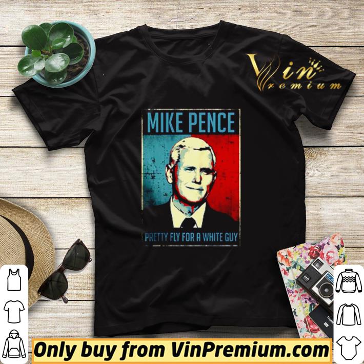 Mike Pence pretty fly for a white guy shirt sweater 7bb45bb8 mike pence pretty fly for a white guy shirt sweater 4 - Mike Pence pretty fly for a white guy shirt sweater