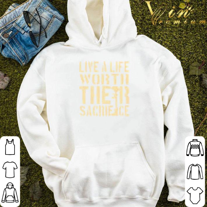 85e77fb1 live a life worth their sacriface shirt 4 - Live a life worth their sacriface shirt
