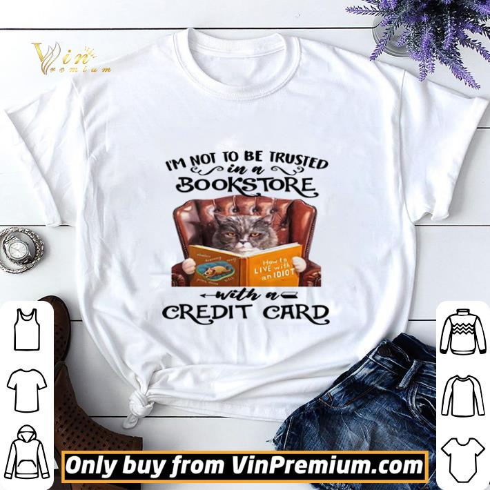 Cat I’m Not To Be Trusted In A Bookstore With A Credit Card shirt sweater