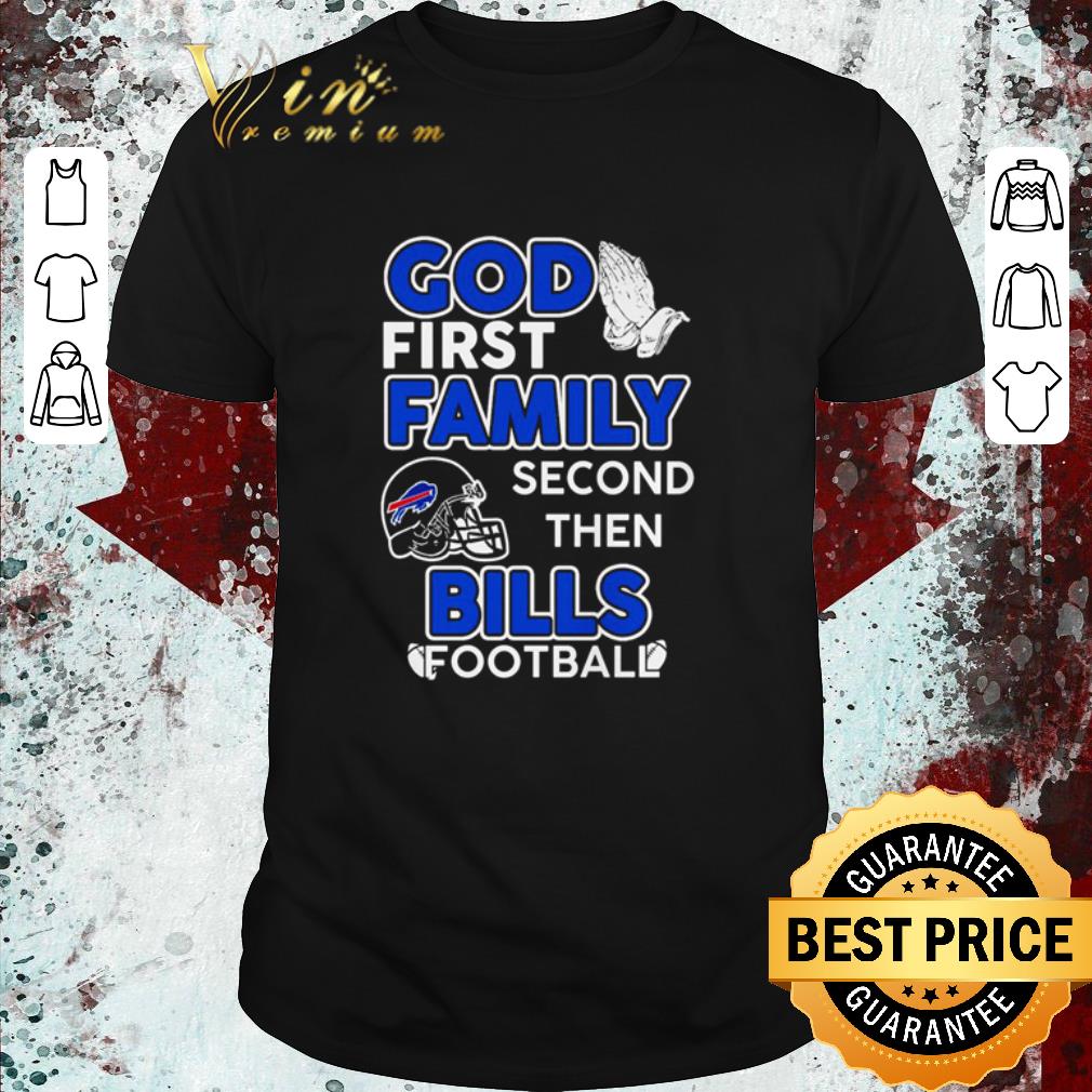 Funny God first family second then Buffalo Bills football shirt