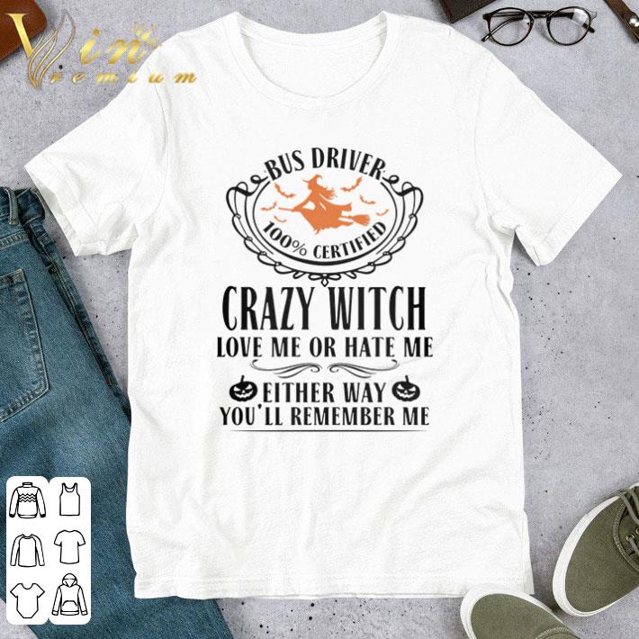 Bus driver crazy witch love me or hate me either way you’ll remember me shirt