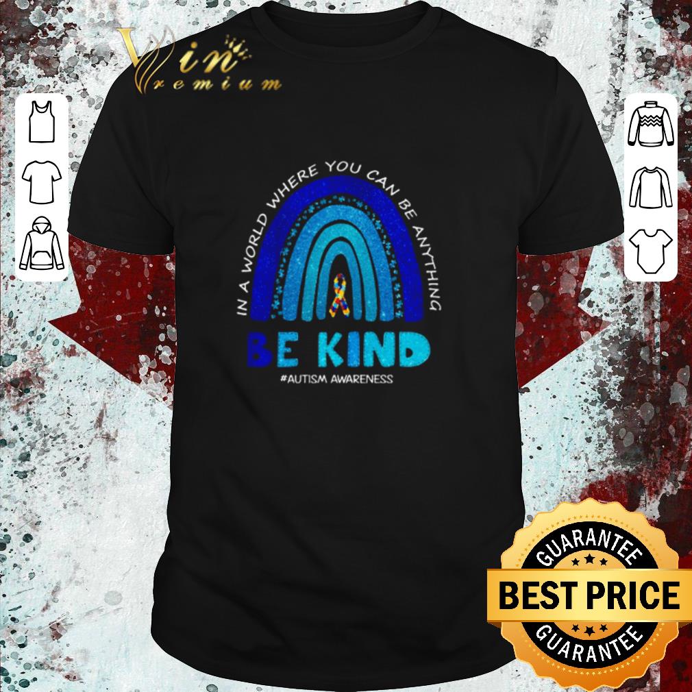 Official In a world where you can be anything be kind shirt