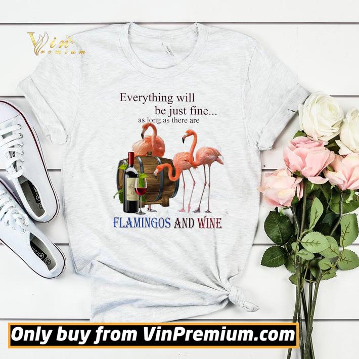 Pretty Everything Will Be Just Fine As Long As There Are Flamingos And Wine shirt sweater 9bd9c4c7 pretty everything will be just fine as long as there are flamingos and wine shirt sweater 4 - Pretty Everything Will Be Just Fine As Long As There Are Flamingos And Wine shirt sweater
