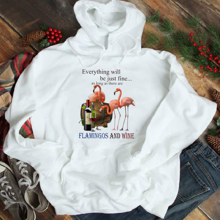 a270c432 nice everything will be just fine as long as there are flamingos and wine tshirt 4 - Nice Everything Will Be Just Fine As Long As There Are Flamingos And Wine tshirt