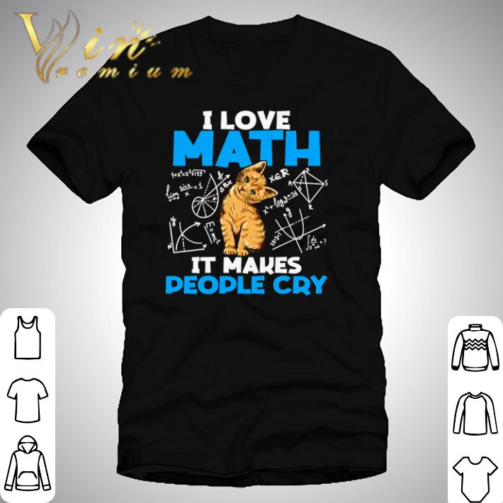 Cat I love math it makes people cry shirt