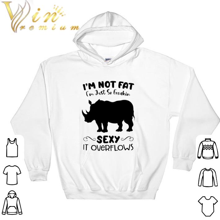 Original I'm Not Fat I'm Just So Freakin Sexy It Overflows tshirt b33dbeb2 original i m not fat i m just so freakin sexy it overflows tshirt 4 - Original I'm Not Fat I'm Just So Freakin Sexy It Overflows tshirt