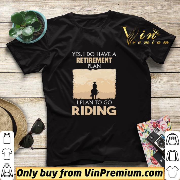 b8106e21 yes i do have a retirement plan i plan to go riding horse shirt sweater 4 - Yes I Do Have A Retirement Plan I Plan To Go Riding Horse shirt sweater