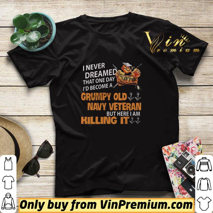 baa006a5 i never dreamed that one day i d become a grumpy old navy veteran shirt sweater 4 - I Never Dreamed That One Day I'd Become A Grumpy Old Navy Veteran shirt sweater