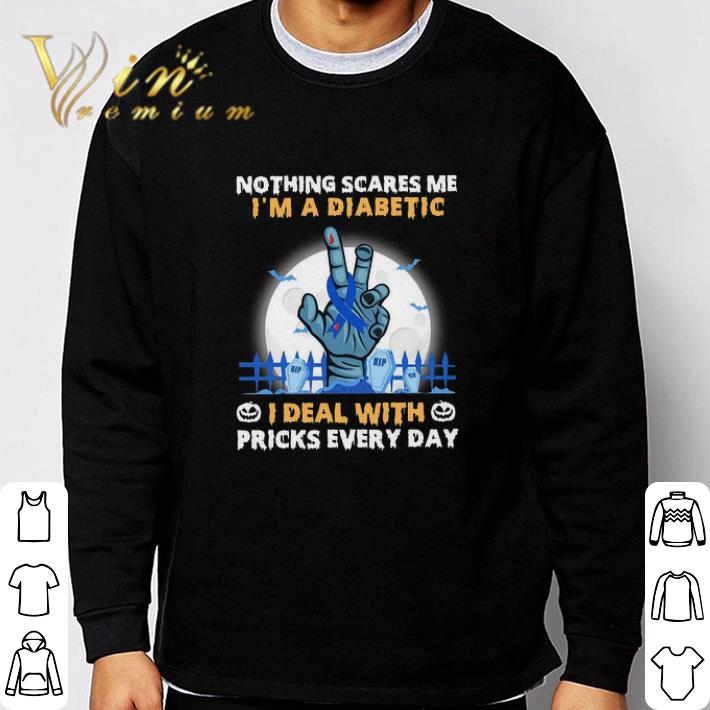 Nice Nothing Scares Me I'm A Diabetic I Deal With Pricks Every Day tshirt sweatshirt bb25c79f nice nothing scares me i m a diabetic i deal with pricks every day tshirt sweatshirt 4 - Nice Nothing Scares Me I'm A Diabetic I Deal With Pricks Every Day tshirt sweatshirt