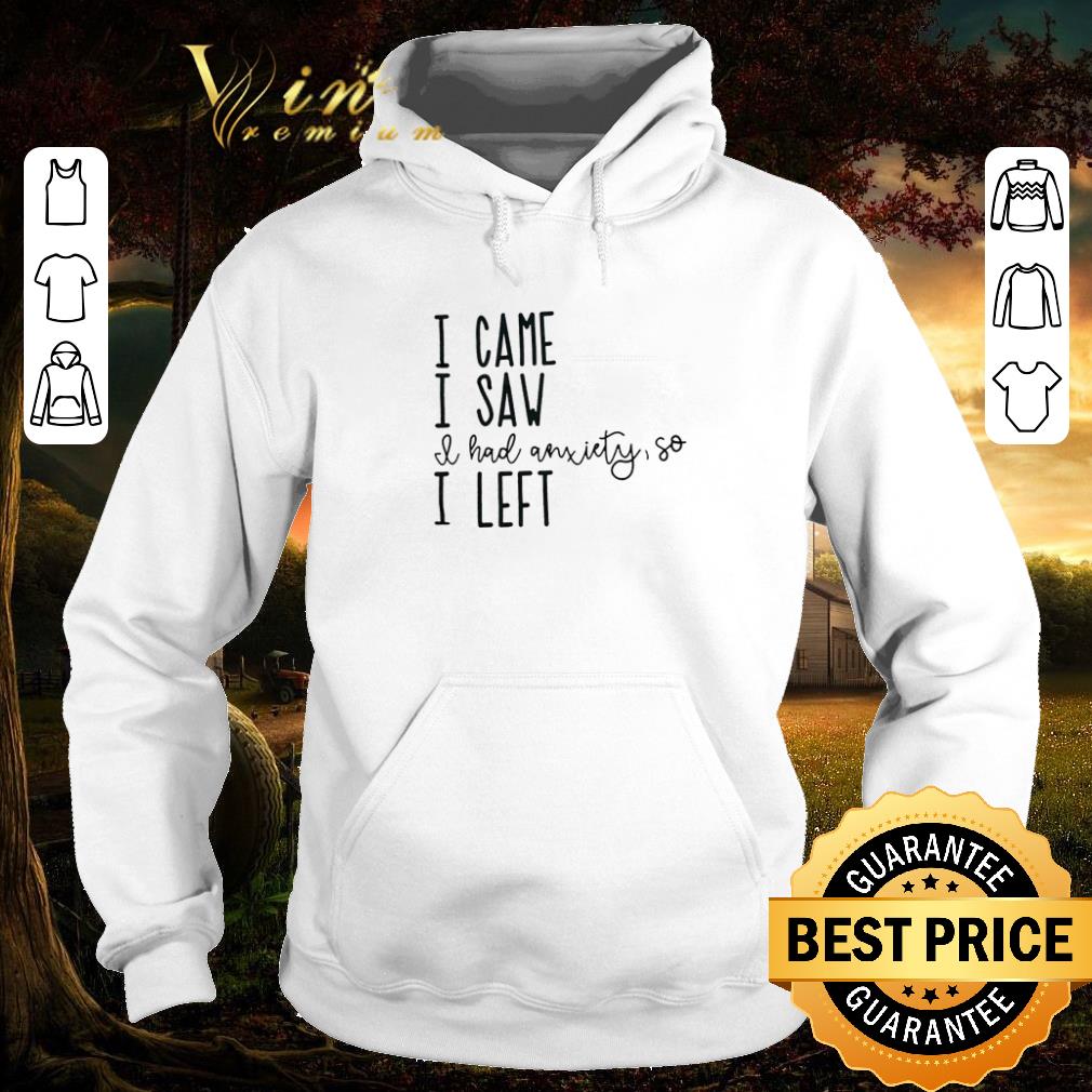 c5369472 awesome i came i saw i had anxiety so i left shirt 4 - Awesome I came I saw I had anxiety so I left shirt