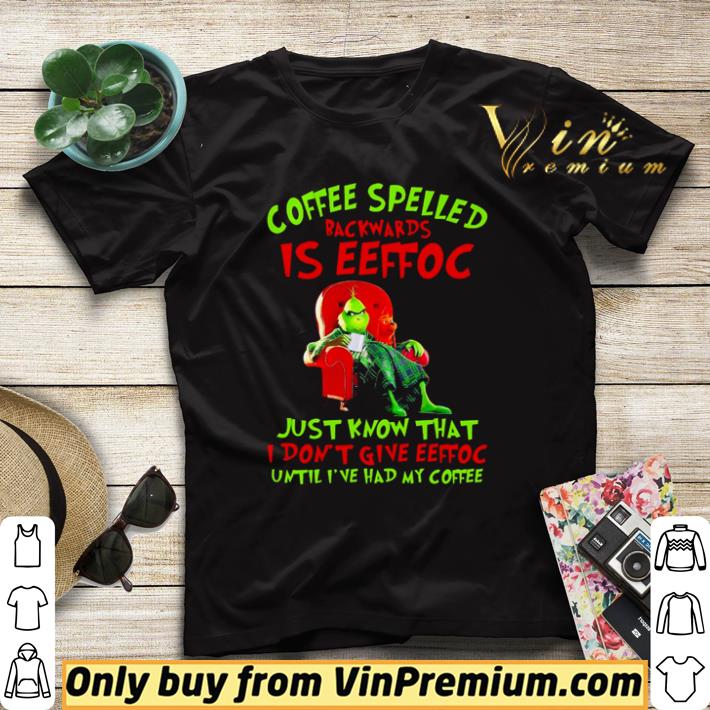 Top Grinch coffee spelled backwards is eeffoc just know that shirt sweater c81a4aba top grinch coffee spelled backwards is eeffoc just know that shirt sweater 4 - Top Grinch coffee spelled backwards is eeffoc just know that shirt sweater