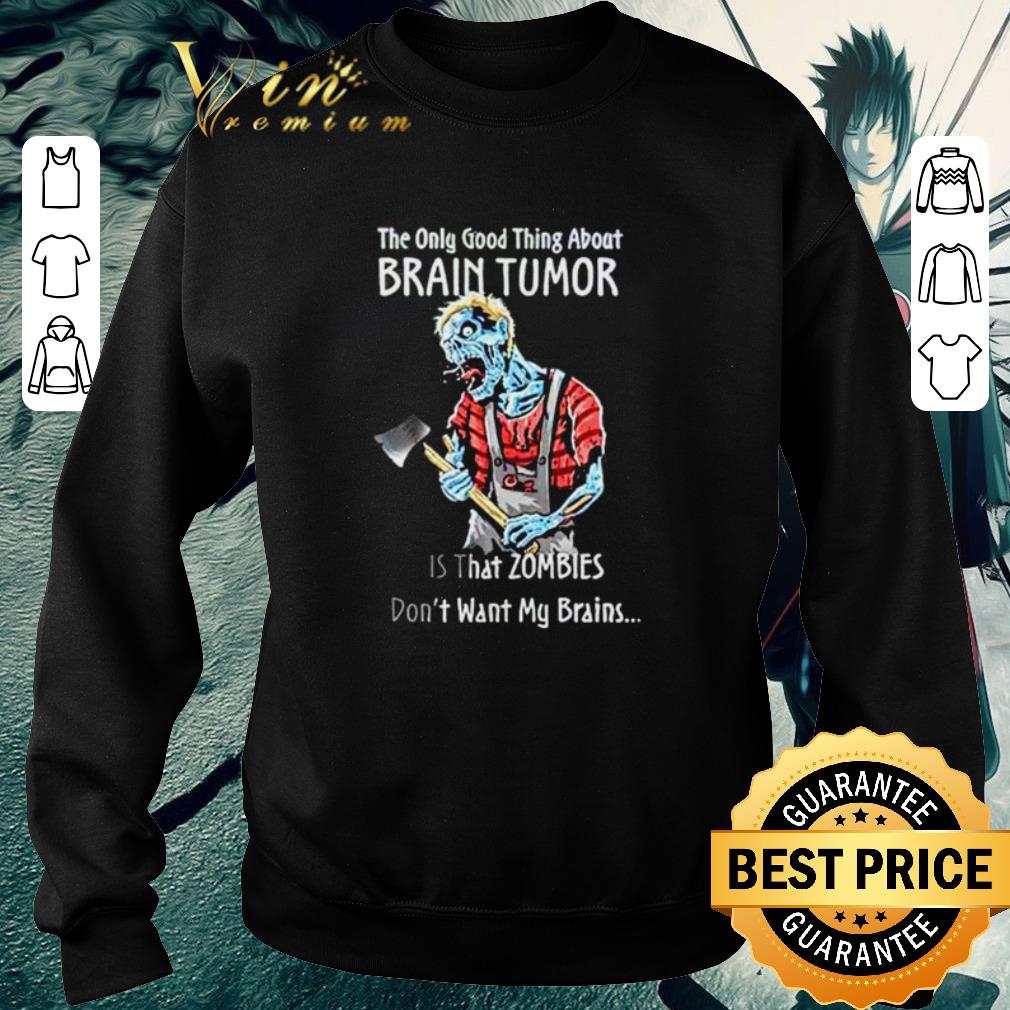 e36f01b3 hot the only good thing about brain tumor is that zombies don t want my brains shirt 4 - Hot The only good thing about brain tumor is that zombies don’t want my brains shirt