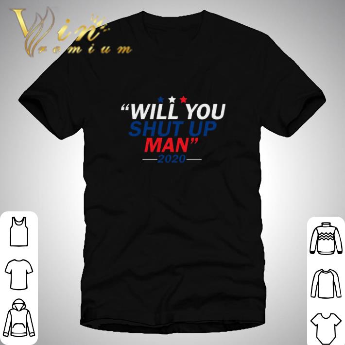 Will You Shut Up Man 2020 For shirt