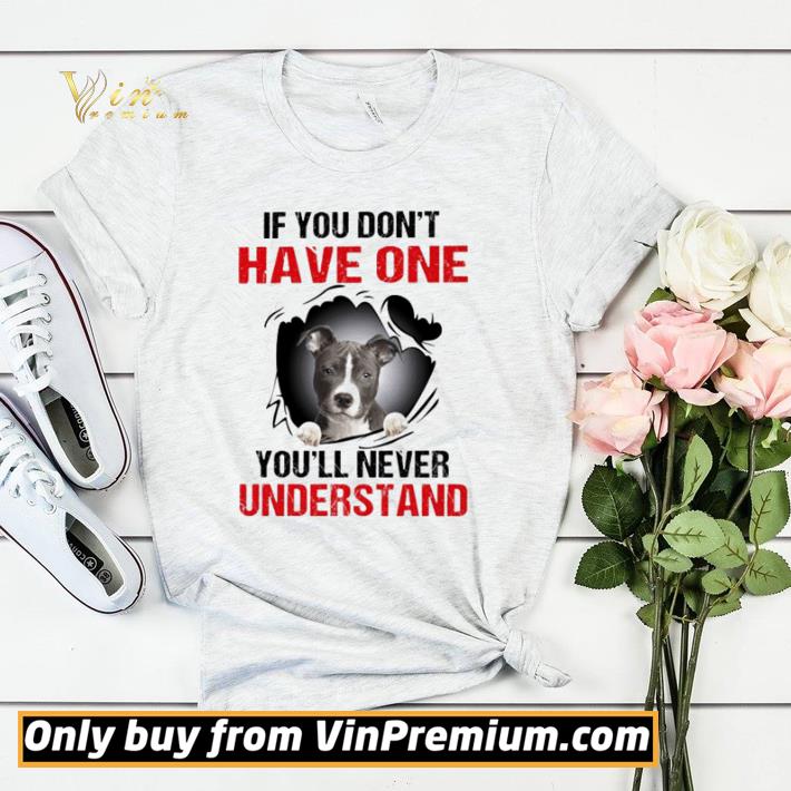 e6dd4ea5 top staffordshire terrier if you don t have one you ll never understand shirt sweater 4 - Top Staffordshire Terrier if you don’t have one you’ll never understand shirt sweater