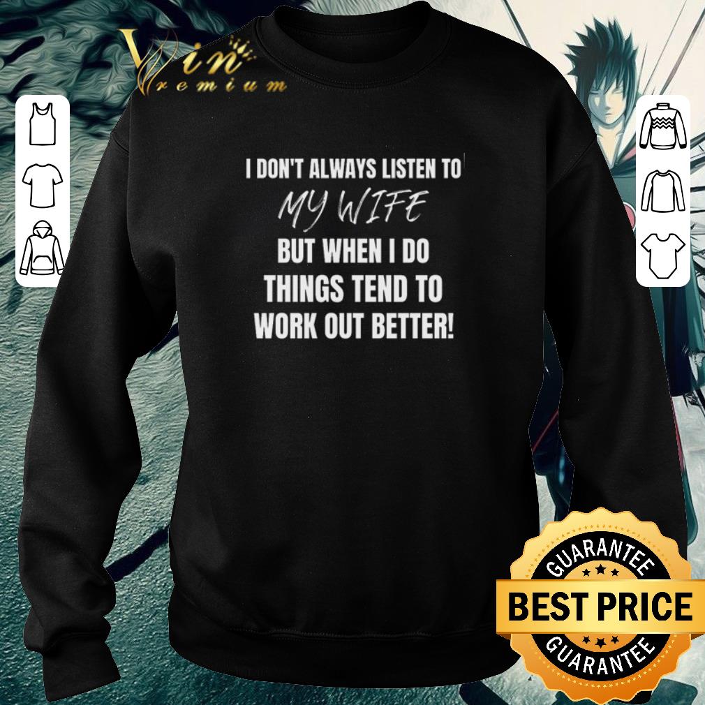 Original I don’t always listen to my wife but when I do things tend shirt e8bdf698 original i don t always listen to my wife but when i do things tend shirt 4 - Original I don’t always listen to my wife but when I do things tend shirt
