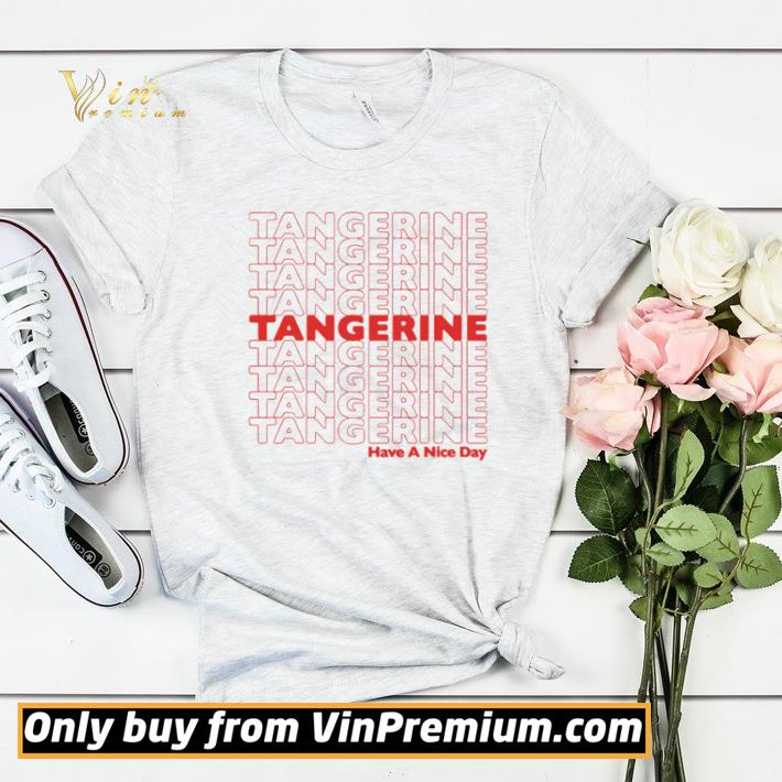 Tangerine have a nice day shirt sweater f43c1fd6 tangerine have a nice day shirt sweater 4 - Tangerine have a nice day shirt sweater