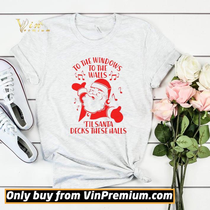 f4e77bc8 santa claus christmas to the windows to the walls till santa decks these halls shirt sweater 4 - Santa Claus Christmas To The Windows To The Walls Till Santa Decks These Halls shirt sweater