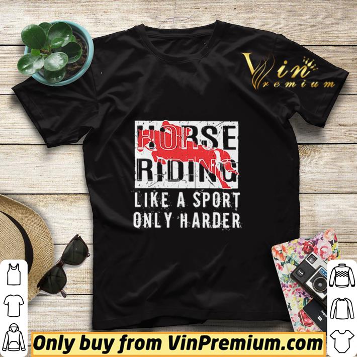 Horse Ridine Like A Sport Only Harder shirt sweater 0966dbed horse ridine like a sport only harder shirt sweater 4 - Horse Ridine Like A Sport Only Harder shirt sweater