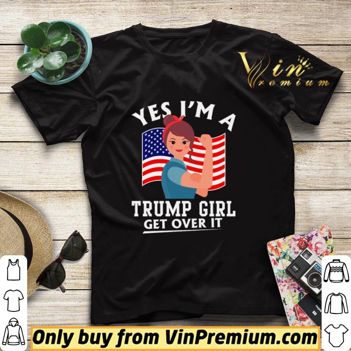 11ff4bd7 yes i m a trump girl get over it shirt sweater 4 - Yes I’m a Trump girl get over it shirt sweater
