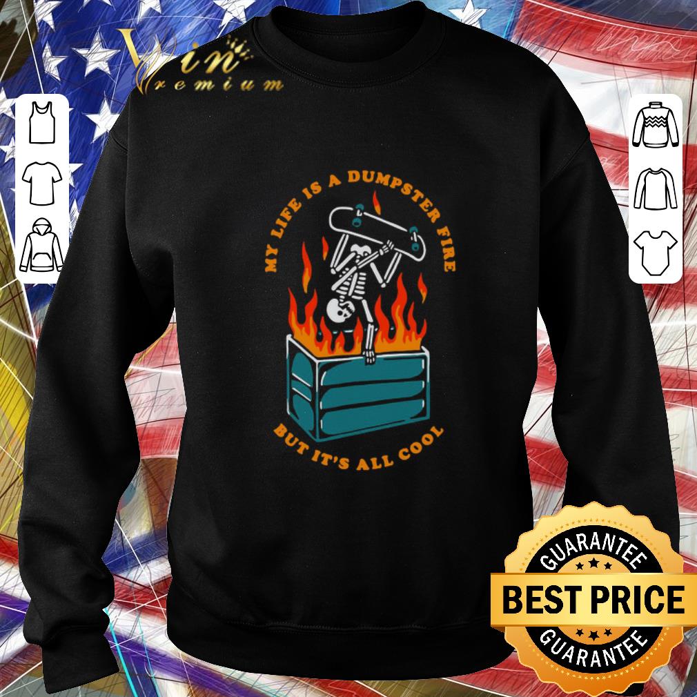 Hot Skeleton My Life Is A Dumpster Fire But It’s All Cool shirt 1a07e1c9 hot skeleton my life is a dumpster fire but it s all cool shirt 4 - Hot Skeleton My Life Is A Dumpster Fire But It’s All Cool shirt