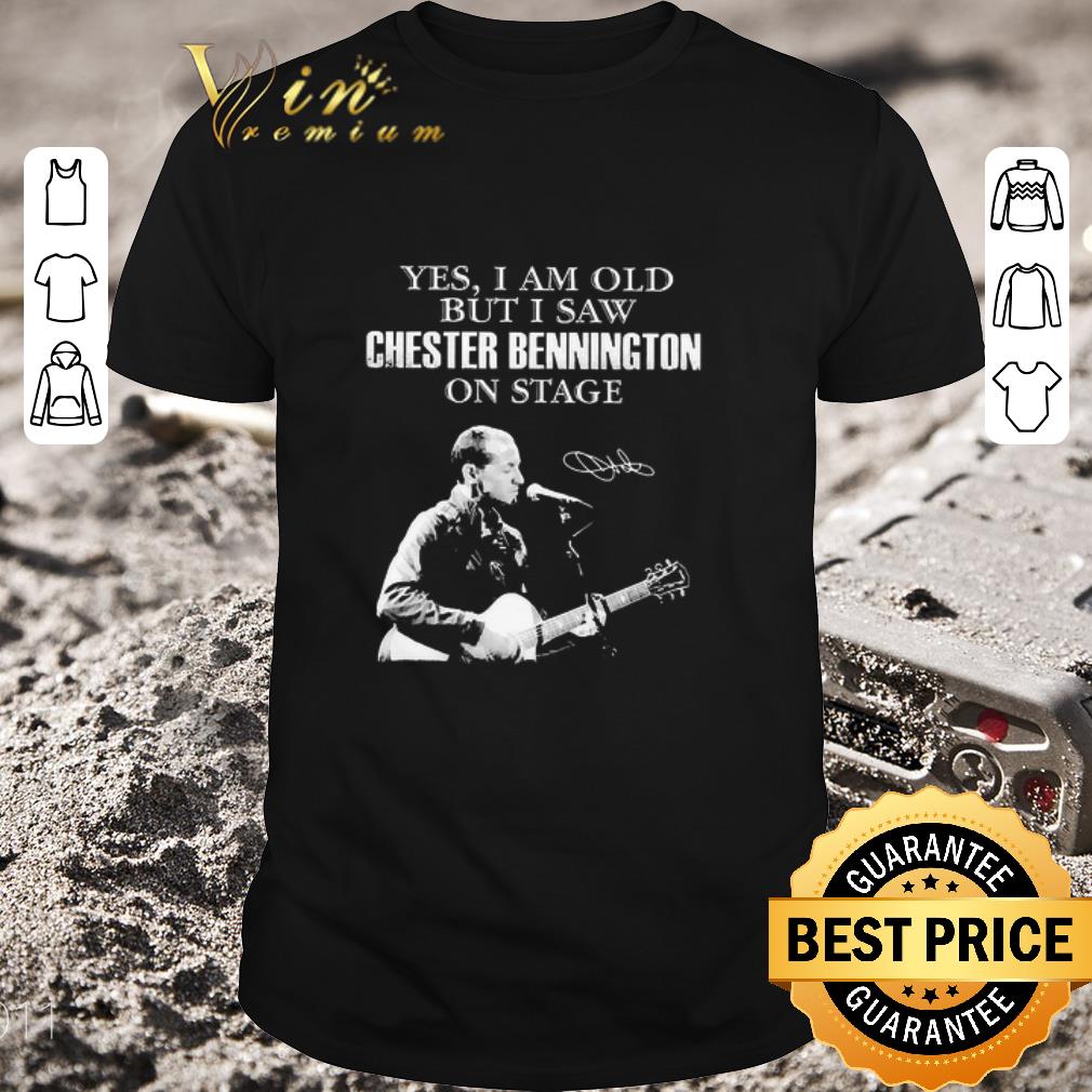 Hot Yes I Am Old But I Saw Chester Bennington On Stage Signature shirt