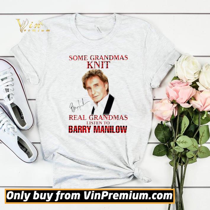 3add8b55 some grandmas knit real grandmas listen to barry manilow shirt sweater 4 - Some Grandmas knit real Grandmas listen to Barry Manilow shirt sweater