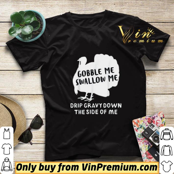 4783eda7 gobble me swallow me drip gravy down the side of me turkey shirt sweater 4 - Gobble Me Swallow Me Drip Gravy Down The Side Of Me Turkey shirt sweater