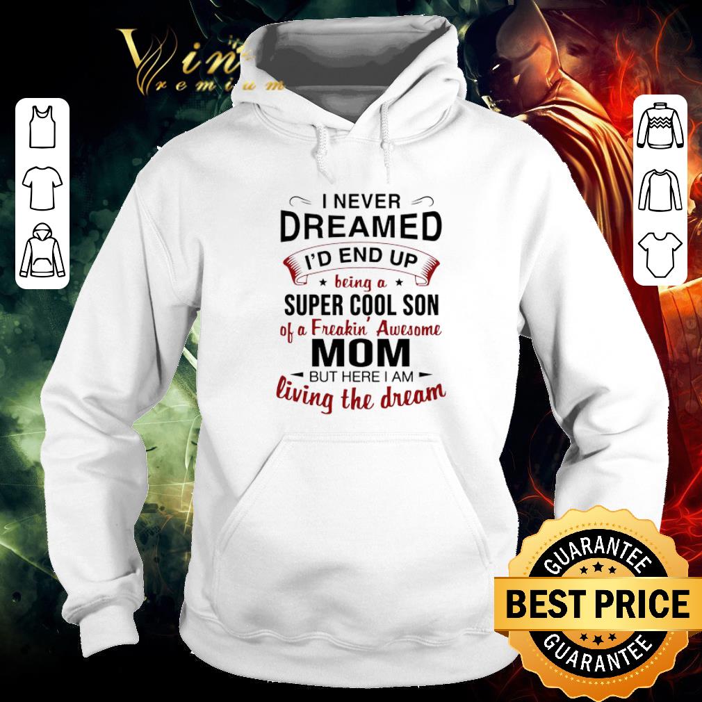4f1993c8 nice i never dreamed i d end up being super cool son of a freakin awesome mom but here i am living shirt 4 - Nice I Never Dreamed I’d End Up Being Super Cool Son Of A Freakin’ Awesome Mom But Here I Am Living shirt