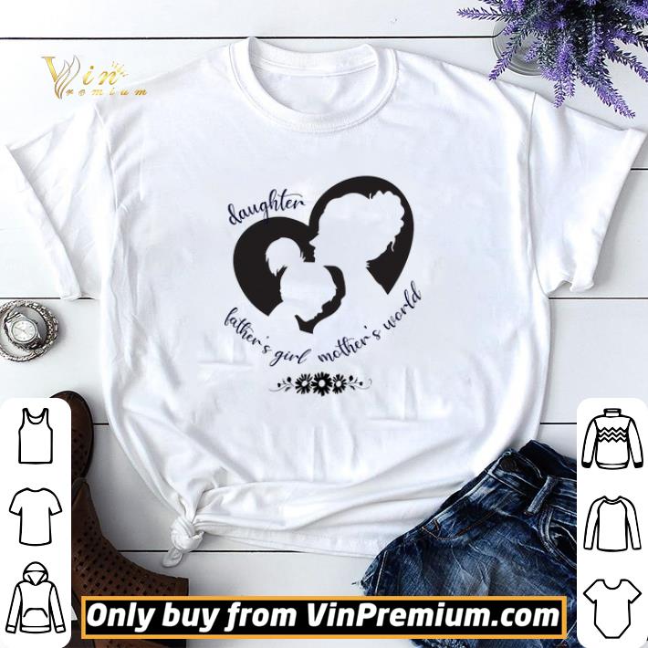Daughter Father's Girl Mother's World shirt sweater