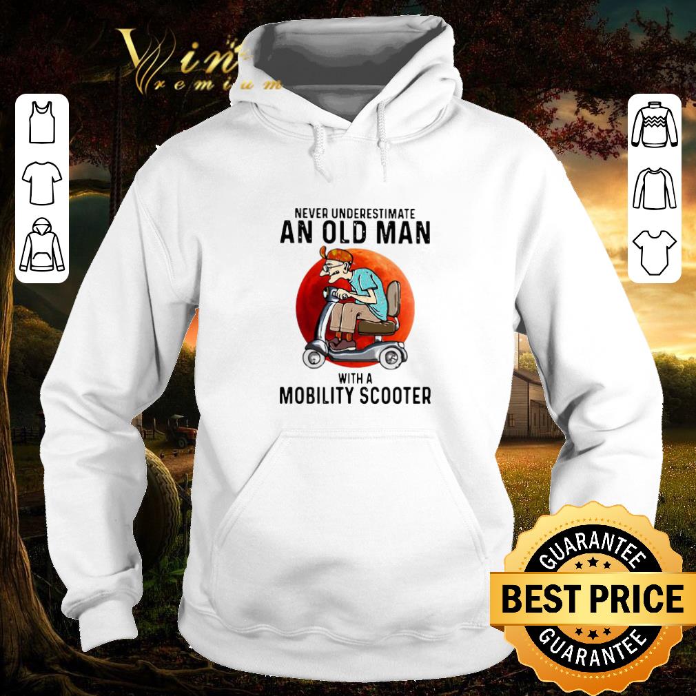 ca39f2e1 nice never underestimate an old man with a mobility scooter shirt 4 - Nice Never Underestimate An Old Man With A Mobility Scooter shirt