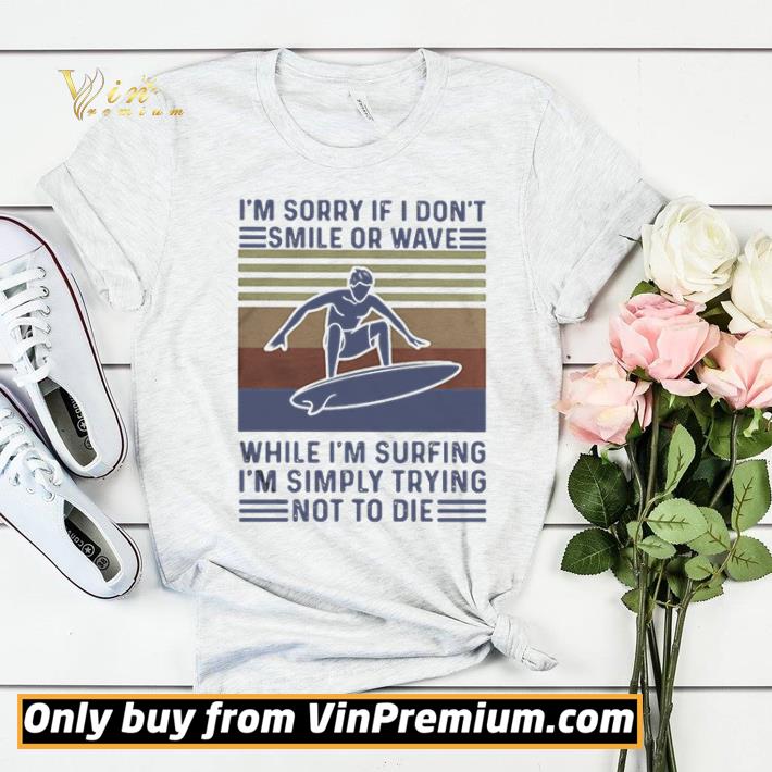 d193c3a8 i m sorry if i don t smile or wave while i m surfing i m simply trying not to die vintage shirt sweater 4 - I’m Sorry If I Don’t Smile Or Wave While I’m Surfing I’m Simply Trying Not To Die Vintage shirt sweater