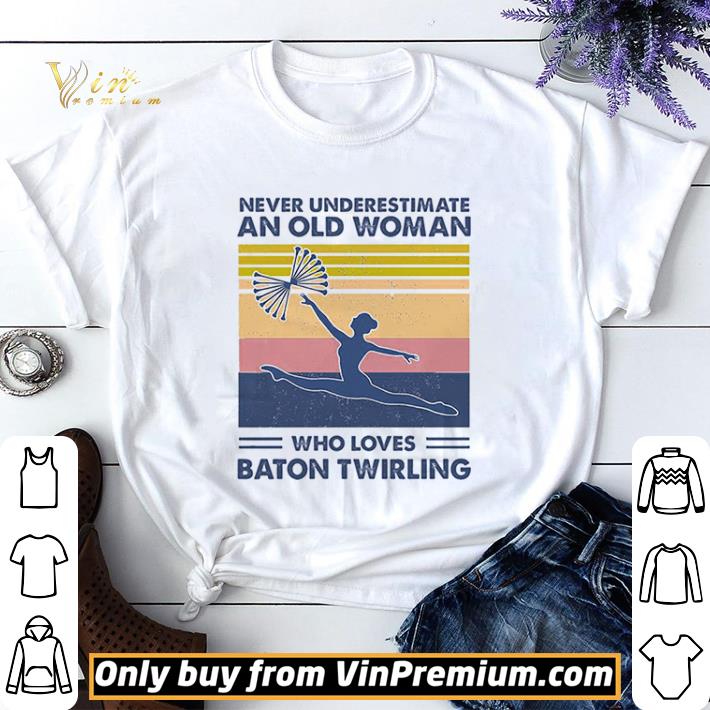 Never Underestimate An Old Man Who Loves Baton Twirling Vintage shirt sweater