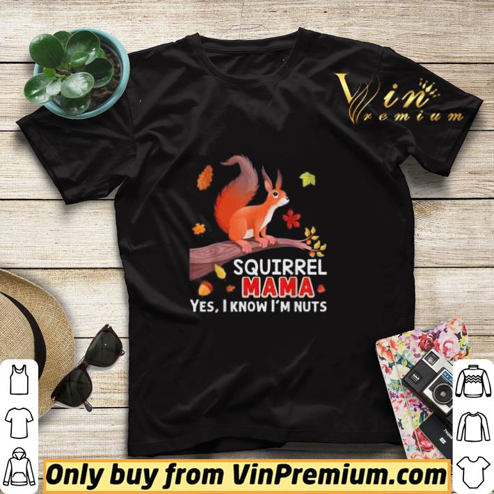 f829d9b8 squirrel mama yes i know i m nuts shirt sweater 4 - Squirrel Mama Yes I Know I'm Nuts shirt sweater