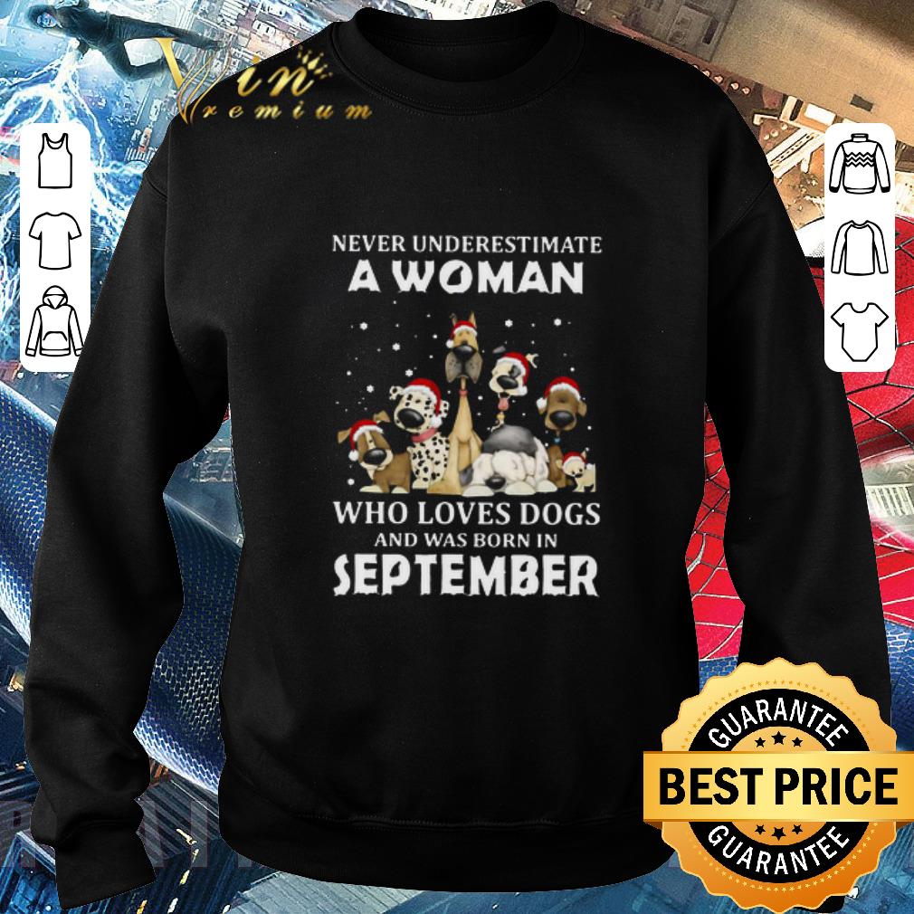 3726a619 funny never underestimate a woman who loves dogs and was born in september christmas shirt 4 - Funny Never Underestimate A Woman Who Loves Dogs And Was Born In September Christmas shirt