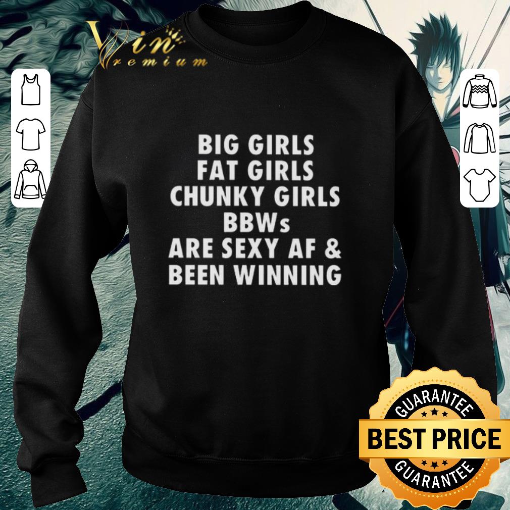 3bf7bbaa premium big girls fat girls chunky girls bbws are sexy af been winning shirt 4 - Premium Big Girls Fat Girls Chunky Girls BBWs are sexy AF & Been Winning shirt