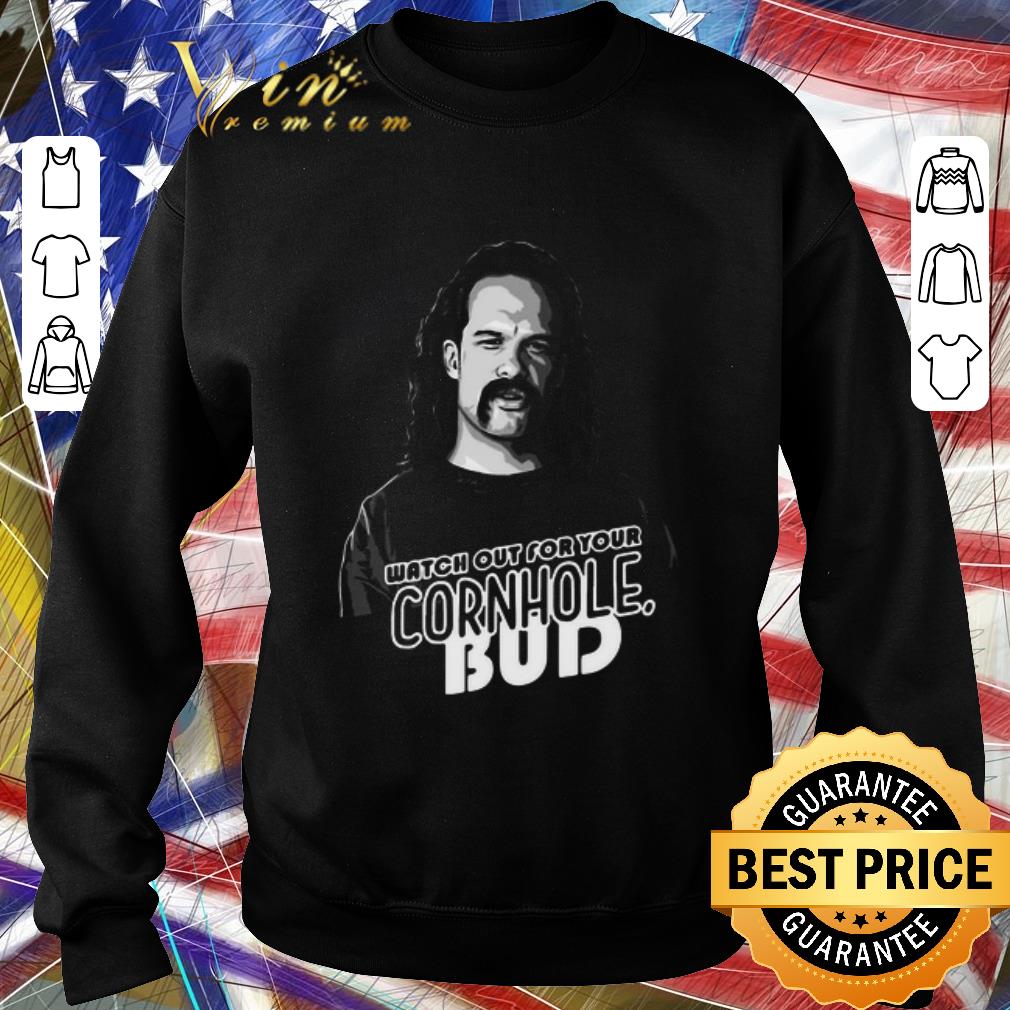 513b68cb nice watch out for your cornhole bud shirt 4 - Nice Watch Out For Your Cornhole Bud shirt