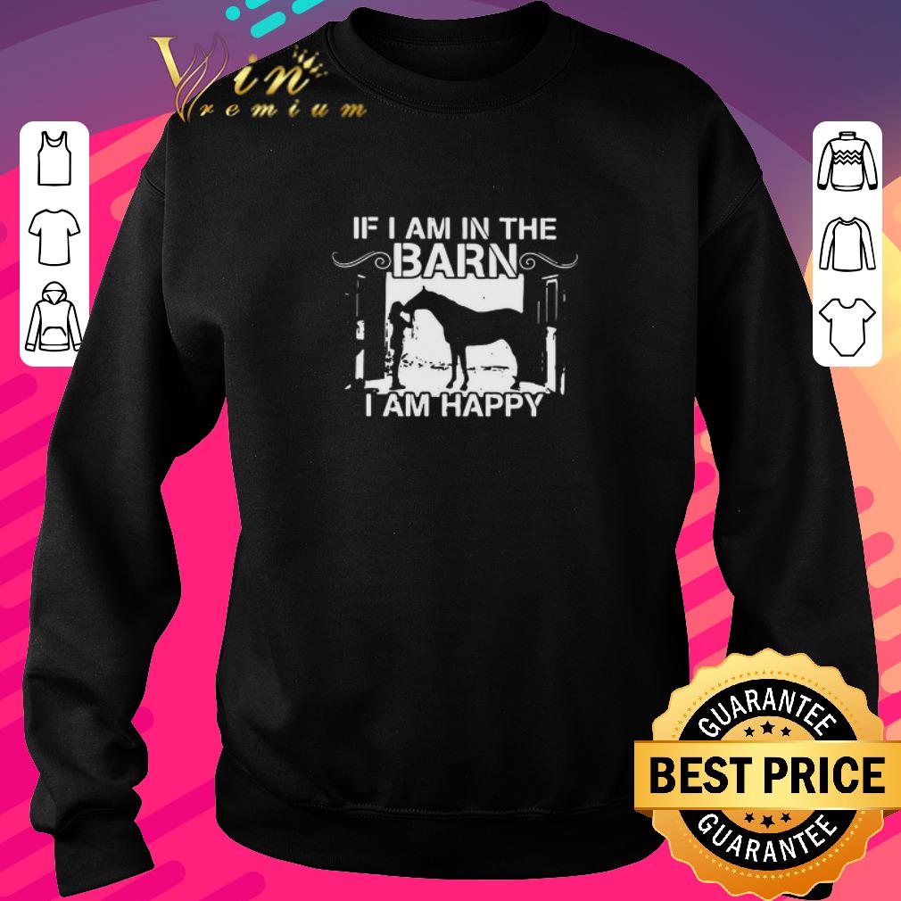 Premium Horse If I Am In The Barn I Am Happy shirt 56dbc591 premium horse if i am in the barn i am happy shirt 4 - Premium Horse If I Am In The Barn I Am Happy shirt