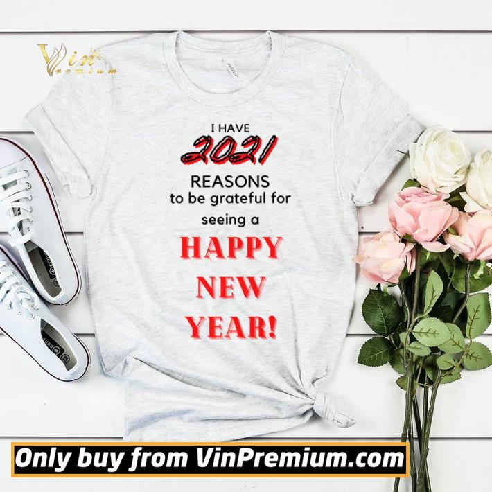 I Have 2021 Reasons To Be Grateful For Seeing Happy New Year shirt sweater 58e0d397 i have 2021 reasons to be grateful for seeing happy new year shirt sweater 4 - I Have 2021 Reasons To Be Grateful For Seeing Happy New Year shirt sweater