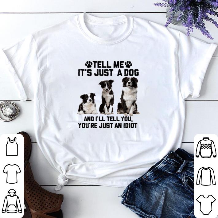 Nice Tell me it’s just a dog and I’ll tell you you’re just an idiot shirt sweater 61bb05a7 nice tell me it s just a dog and i ll tell you you re just an idiot shirt sweater 4 - Nice Tell me it’s just a dog and I’ll tell you you’re just an idiot shirt sweater