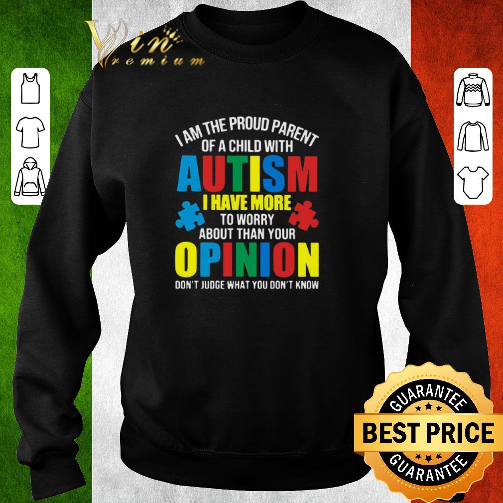 79e2ca1b original i am the proud parent of a child with autism i have more to worry about than your opinion don t judge what you don t know shirt 4 - Original I Am The Proud Parent Of A Child With Autism I Have More To Worry About Than Your Opinion Don’t Judge What You Don’t Know shirt
