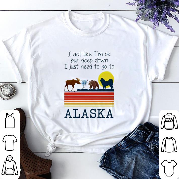 Top I act like I’m ok but deep down I just need to go to Alaska shirt sweater 89eccb6e top i act like i m ok but deep down i just need to go to alaska shirt sweater 4 - Top I act like I’m ok but deep down I just need to go to Alaska shirt sweater