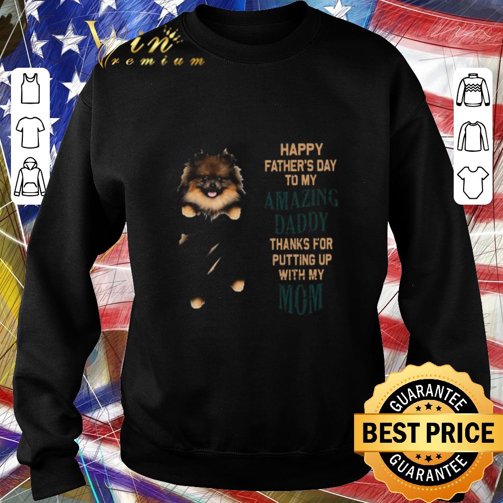 8cc8205e premium pomeranian puppy happy father s day to my amazing daddy thanks for putting up with my mom shirt 4 - Premium Pomeranian Puppy Happy Father’s Day To My Amazing Daddy Thanks For Putting Up With My Mom shirt