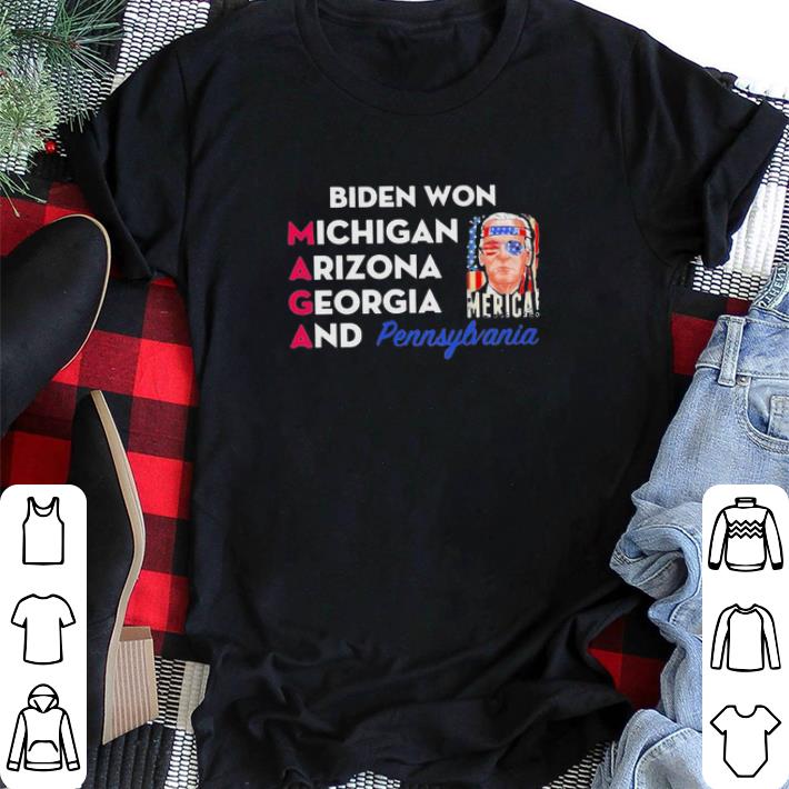 Nice Biden Won Michigan Arizona Georgia And Pennsylvania Maga shirt sweater Nice Biden Won Michigan Arizona Georgia And Pennsylvania Maga shirt sweater