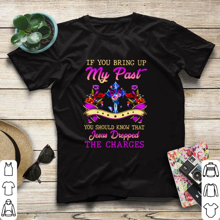 Nice If you bring up my past you should know that Jesus dropped shirt sweater a730b77e nice if you bring up my past you should know that jesus dropped shirt sweater 4 - Nice If you bring up my past you should know that Jesus dropped shirt sweater